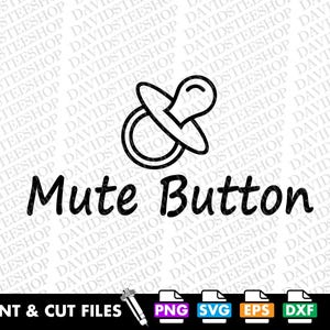 Mute Button Baby Pacifier svg, Funny Baby Quotes Vector Cut File (png, eps, dxf)