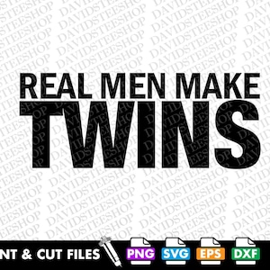 May include: Black and white graphic design with the text "Real Men Make Twins".