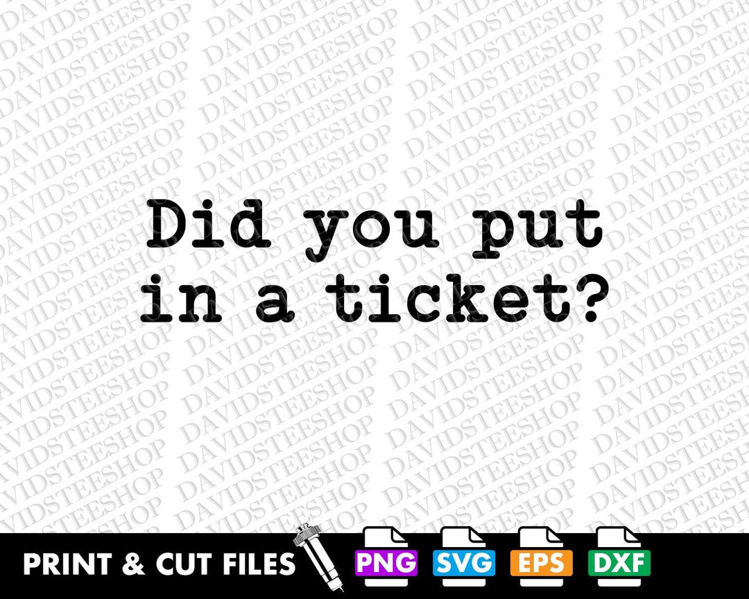 Did You Put in A Ticket SVG - Funny Help Desk Vector Clipart (digital ...