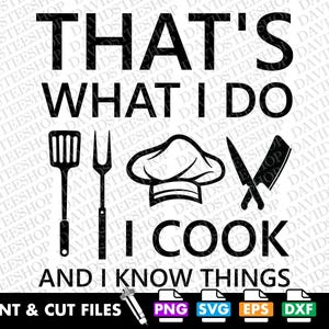 May include: Black and white graphic design with the text "That's what I do I cook and I know things". The graphic includes a chef's hat, a spatula, a fork, and two crossed knives.
