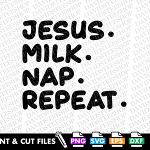 以下が含まれることがあります： 白い背景に黒いテキストで「JESUS. MILK. NAP. REPEAT.」と太字の丸みを帯びたフォントで書かれています。下には、PNG、SVG、EPS、DXF形式の印刷およびカットファイルを示すアイコンがあります。