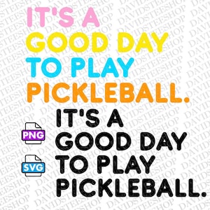 Es ist ein guter Tag zum Spielen Pickleball Png Digital Download, Pickleball Ball Png Instant Download (Png) Pickleball Player svg 300 dpi png dtg