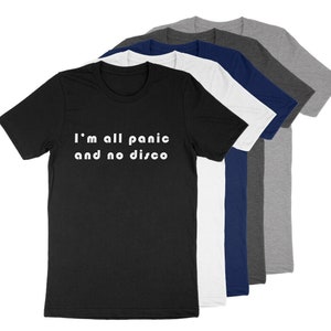 I&#39;m All Panic and No Disco PATD Fan Gift Music Funny Saying Super Soft Cotton Unisex T-Shirt