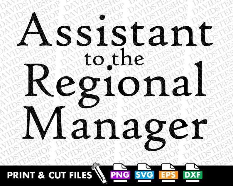 May include: Black and white printable design that says "Assistant to the Regional Manager". The design is for print and cut files and includes PNG, SVG, EPS, and DXF formats.