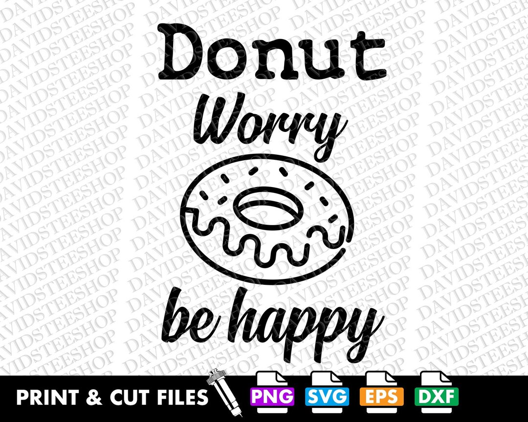 Donut Worry Be Happy Svg Vector Cut File Clipart Download for Cricut ...