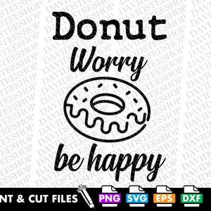 May include: Black and white graphic design with the text "Donut Worry Be Happy" and a donut illustration.