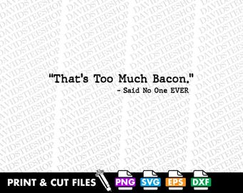 Too Much Bacon SVG PNG, Funny memes pun (Digital Download) Bacon Lover