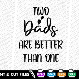 Two Dads Are Better Than One Svg Vector Cut File Clipart Download for ...