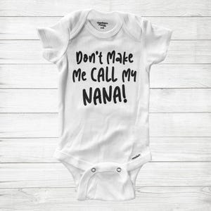 Don&#39;t Make Me Call My Nana Gift Super Soft Cotton Baby Infant Gerber® Bodysuit Onesie baby shower gift, New Granddaughter Gift From Nana