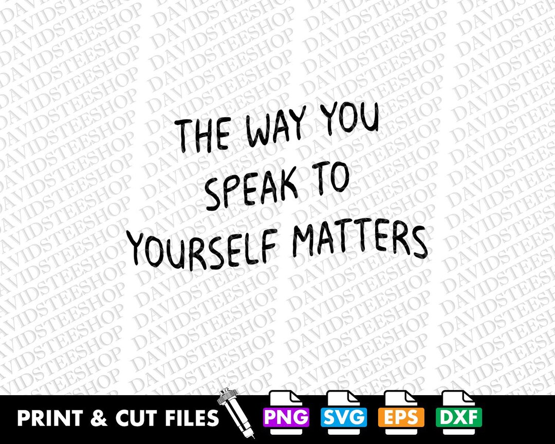 The Way You Speak to Yourself Matters SVG, Self Love Clipart (digital ...