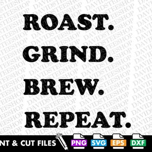 Könnte beinhalten: Schwarzer Text auf weißem Hintergrund: "ROAST. GRIND. BREW. REPEAT." in fetter Schrift. Darunter steht "PRINT & CUT FILES" mit Dateiformatsymbolen. Ideal für Kaffeeliebhaber und Heimdekoration.