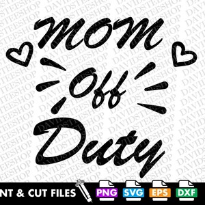 Mom Off Duty svg Vector Cut File Clipart Download for Cricut Silhouette (Svg, Png, Eps, Dxf) mom life png dtg mom vacation svg mother&#39;s day