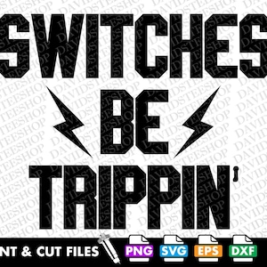 Könnte beinhalten: Schwarz-weißes Grafikdesign mit dem Schriftzug "SWITCHES BE TRIPPIN'" in fetter Schrift. Zwischen den Wörtern befinden sich Blitzgrafiken. Am unteren Rand stehen "PRINT & CUT FILES" und Dateityp-Symbole.