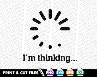 I'm Thinking Loading SVG, Funny Clipart (Digital Download) teacher 300 dpi dtg