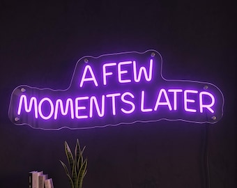 A Few Moments Later Neon Sign, Funny Quote Neon Light, Wall Decor for Home, Office