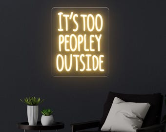 Es ist zu Leute draußen Neon Schild, lustige LED Wandleuchte für Schlafzimmer, Gamer Raum, Einweihungsparty Geschenk