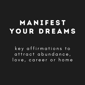 Manifest Your Dreams: Powerful Affirmations to Help You Attract Abundance, Love, Career or Home, Custom Affirmations, Change Your LIfe
