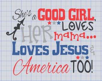 She's A Good Girl Loves Her Mama Loves Jesus America Too SVG Digital Downloadable file Png Eps Pdf DTF Digital Cut File Cricut Silhouette 4