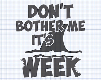Don&#39;t Bother Me It&#39;s Shark Week SVG Digital Download Cut File for Crafters