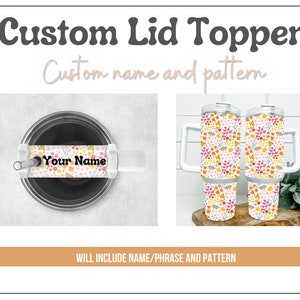 Custom Lid topper for 40oz tumbler - add on to purchase of tumbler - name plate - lid topper - all patterns
