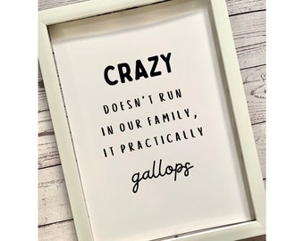 Funny Quote Print A4 Unframed Crazy Doesn't Run In Our Family It Practically Gallops Humor Banter Gift Present Wall Home Decor