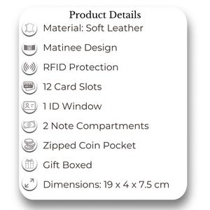 May include: Product details for a soft leather wallet with a matinee design. Features include RFID protection, 12 card slots, 1 ID window, 2 note compartments, and a zipped coin pocket. The wallet is gift boxed and measures 7.5 cm high, 19 cm wide, and 4 cm deep.