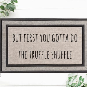 First You Gotta Do The Truffle Shuffle Doormat - Jolly Family Gifts
