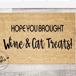 Hope You Brought Wine & Cat Treats | Funny Doormat | Welcome Mat | Housewarming Gift | Funny Gift | New Home | Closing Gift