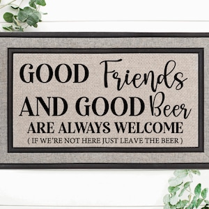 Good Friends Good Beer Always Welcome | Funny Doormat | Custom Welcome Mat | Housewarming Gift | Funny Gift | New Home Decor | Closing Gift