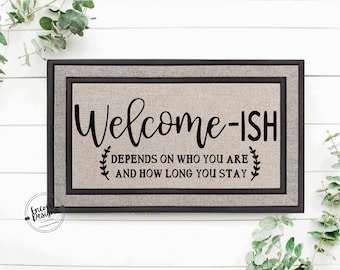 Welcome-ish Depends On Who You Are 8| Funny Doormat | Housewarming Gift | Perfect Gift | New Home Decor | Closing Gift  | Guests Not Welcome