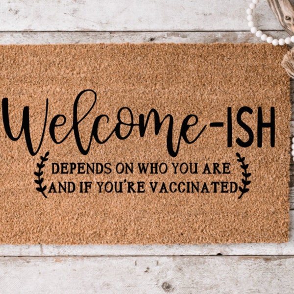 Welcome-ish Depends On Who You Are 7 and if you're vaccinated | Funny Doormat | Housewarming Gift | Home Decor | Perfect Closing Gift |