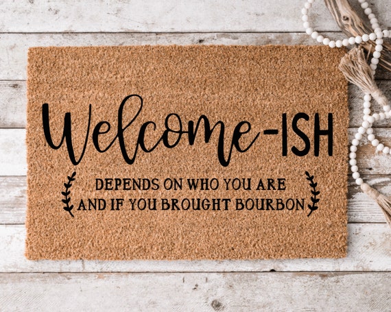Welcome-ish Depends On Who You Are 1| Funny Doormat | Housewarming Gift | Perfect Gift | New Home Decor | Closing Gift  | Guests Not Welcome