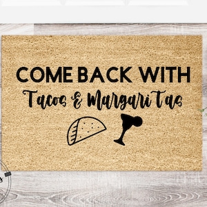 Come Back With Tacos & Margaritas | Funny Doormat | Welcome Mat | Housewarming Gift | Funny Gift | New Home | Closing Gift