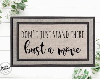 Don't just stand there bust a move | Funny Doormat | Custom Welcome Mat | Housewarming Gift | Funny Gift | New Home Decor | Closing Gift
