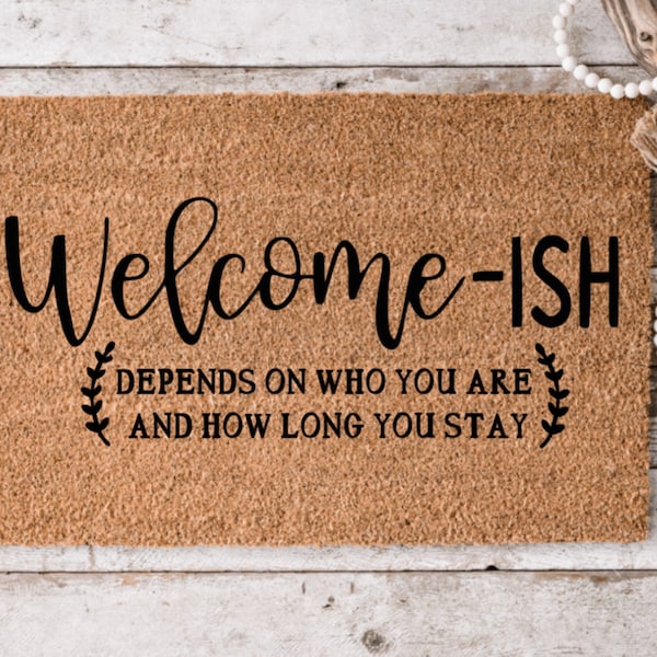Welcome-ish Depends On Who You Are 4| Funny Doormat | Housewarming Gift | Perfect Gift | New Home Decor | Closing Gift  | Guests Not Welcome