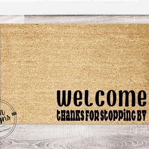 Welcome Thanks for Stopping By Mat | Simple Doormat | Housewarming Gift | Cute Friend Gift | New Home | Closing Gift
