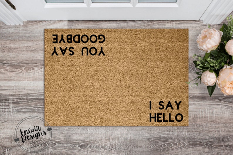 I Say Hello You Say Goodbye Welcome Mat  Funny Doormat  image 0