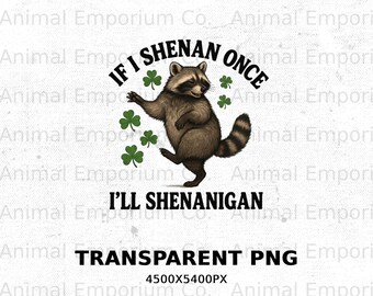 If I Shenan Once I'll Shenanigan St Patrick's Raccoon PNG, Funny St Patty's Feral Racoon, Shamrock Shenanigan St Paddy's Download