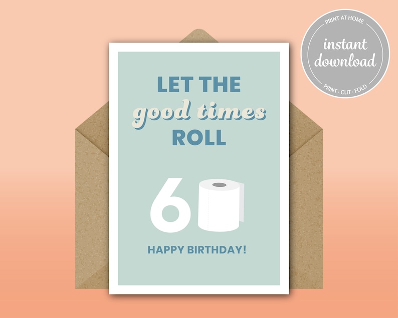Print at Home 60th BIRTHDAY CARD Toilet Paper Pun Funny Birthday Card Let the Good Times Roll DYI Happy Birthday 8.5x11 5x7
