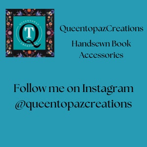 May include: A teal graphic featuring the text QueentopazCreations Handsewn Book Accessories and Follow me on Instagram @queentopazcreations. A square logo displays a white letter Q and T on a teal circle, surrounded by a black border with floral patterns.