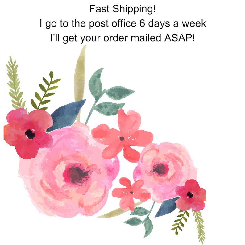 May include: A watercolour floral design with pink and red flowers, green leaves, and the text "Fast Shipping! I go to the post office 6 days a week I'll get your order mailed ASAP!" on a white background. Ideal for craft projects and designs.