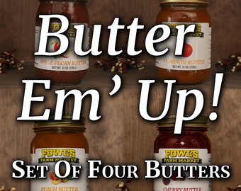 Butter Em' Up! - Try our 4 favorite butters!  Apple pecan, Pumpkin, Peach, and Cherry!