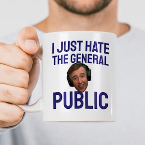 Alan Partridge Gift Mug, I just Hate the general public - Classic Comedy Gift Mug, Alan Partridge Gift Mug