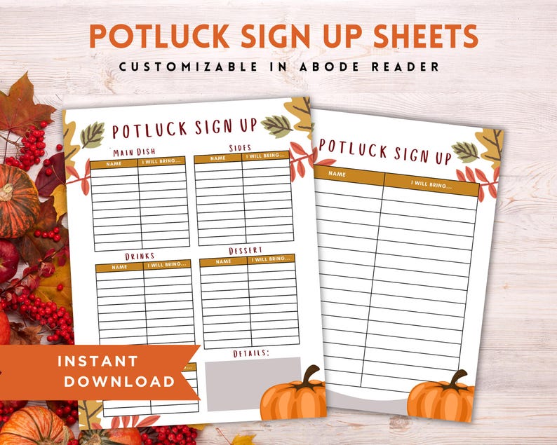 May include: Printable potluck sign up sheets with a fall theme. The sheets have sections for main dish, sides, drinks, and dessert. Each section has columns for name and what they will bring. The sheets also have a section for details and a pumpkin graphic.