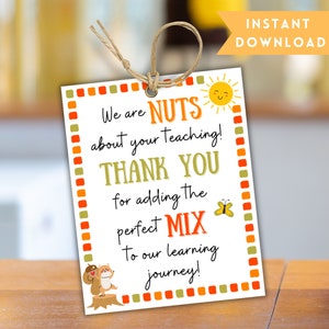 May include: A white printable gift tag with a red, orange, and green border. The tag features a cartoon squirrel and butterfly, a sun with a smiley face, and the text "We are NUTS about your teaching! THANK YOU for adding the perfect MIX to our learning journey!"