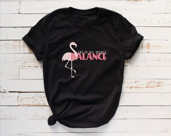 Funny Flamingo Shirt - Life Is All About Balance - Flamingo Lover Gift - Yoga Tee - Premium Unisex Classic Fit T-Shirt - Pilates Gift S0006