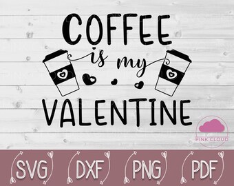 Coffee Is My Valentine, Valentine's Day SVG, Valentine SVG, Coffee Valentines, Girl Valentines, Valentines Shirt SVG, Valentine's Day Gift