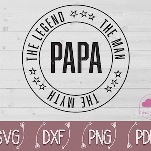 Papa The Man The Myth The Legend Svg, Man Myth Legend Svg, Papa, Papa Gift, Father&#39;s Day, Grandfather Father&#39;s Day Gift, Papa Svg, Dad Gift