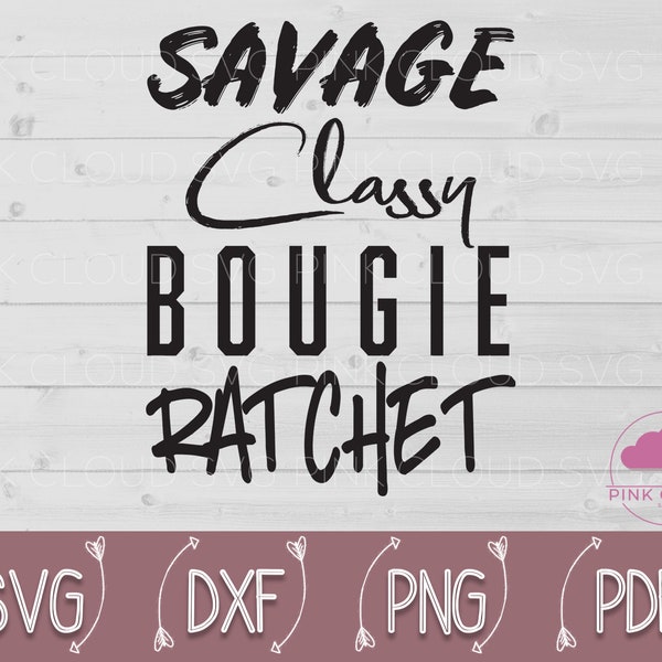 Savage Classy Bougie Ratchet, Savage Svg, Classy Svg, Funny Mom Svg, Sassy, Cool Mom, Mom Svg, Bougie Svg, Rachet Svg, Moms Club Svg, Quote