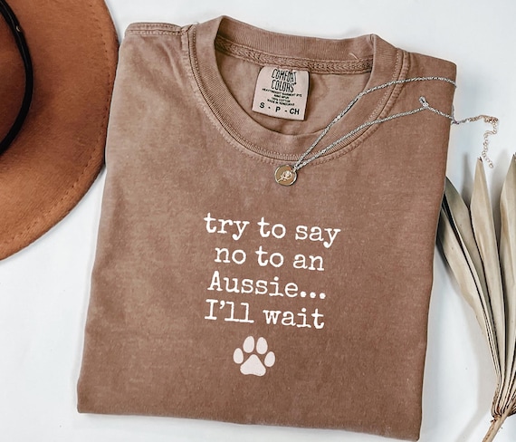 Funny Aussie Dog T-shirt, Australian Shepherd Lover Gift, Try Saying No to an Aussie Shirt